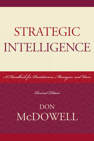Strategic Intelligence: A Handbook For Practitioners, Managers, And Users (Scarecrow Professional Intelligence Education) (Secur,New