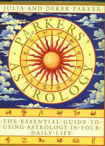 Parker'S Astrology: The Essential Guide To Using Astrology In Your Daily Life