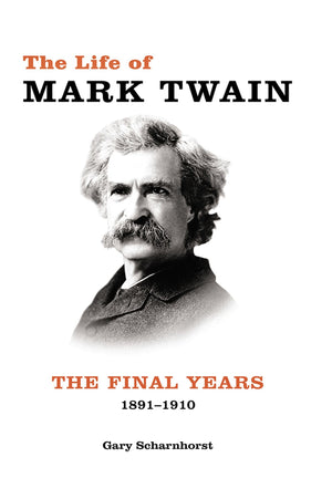The Life Of Mark Twain: The Final Years, 18911910 (Volume 3) (Mark Twain And His Circle)