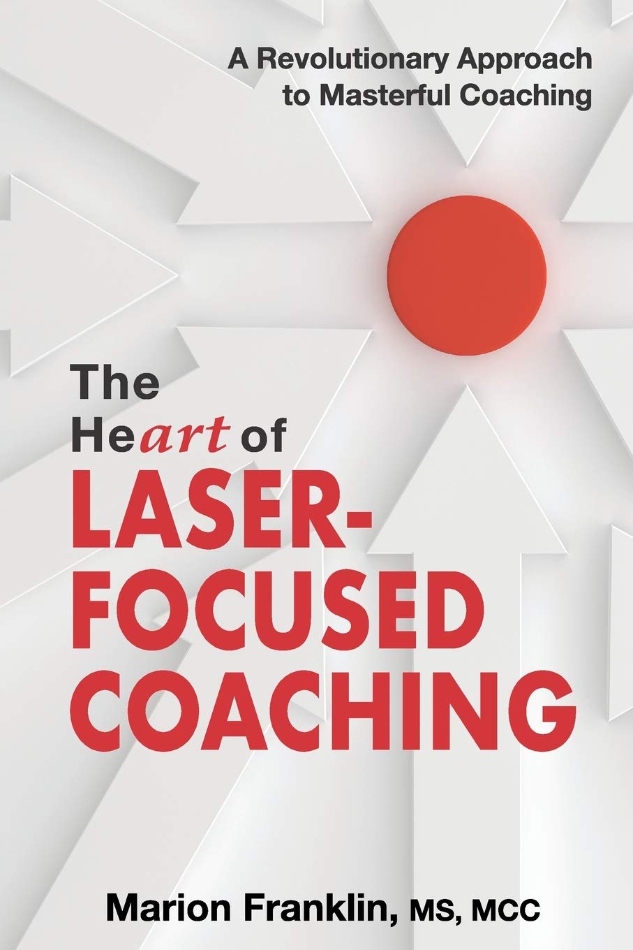 The HeART of LaserFocused Coaching: A Revolutionary Approach to Masterful Coaching (Personal and Professional Growth),Used