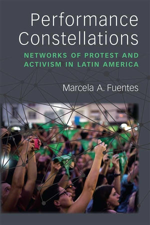 Performance Constellations: Networks of Protest and Activism in Latin America (Theater: Theory/Text/Performance),Used