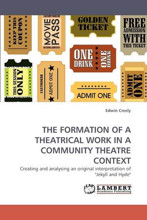 THE FORMATION OF A THEATRICAL WORK IN A COMMUNITY THEATRE CONTEXT: Creating and analysing an original interpretation of 