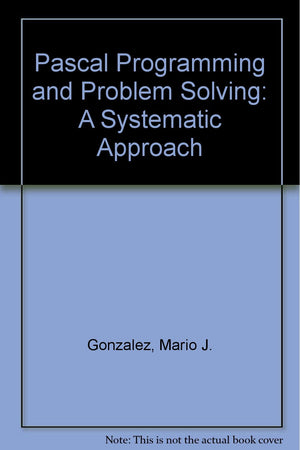Pascal, Programming, and Problem Solving: A Systematic Approach,Used