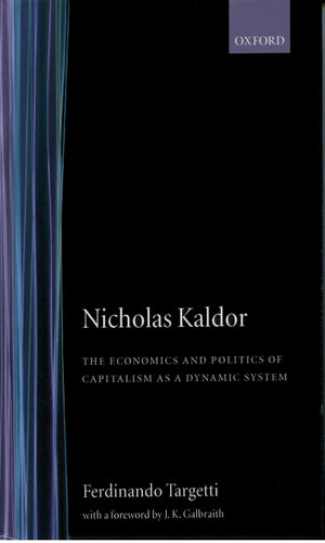 Nicholas Kaldor: The Economics and Politics of Capitalism as a Dynamic System,Used