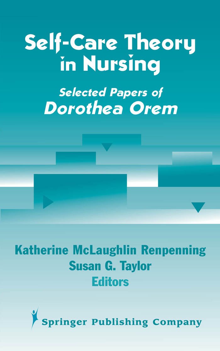 Self Care Theory in Nursing: Selected Papers of Dorothea Orem,New