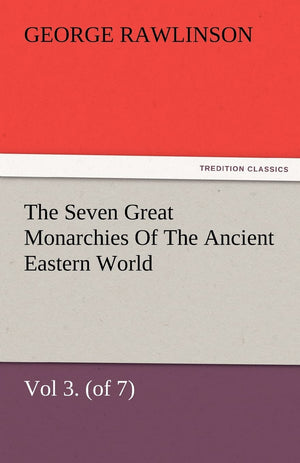 The Seven Great Monarchies of the Ancient Eastern World, Vol 3. (of 7): Media the History, Geography, and Antiquities of Chaldae,Used