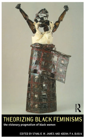 Theorizing Black Feminisms: The Visionary Pragmatism of Black Women,Used