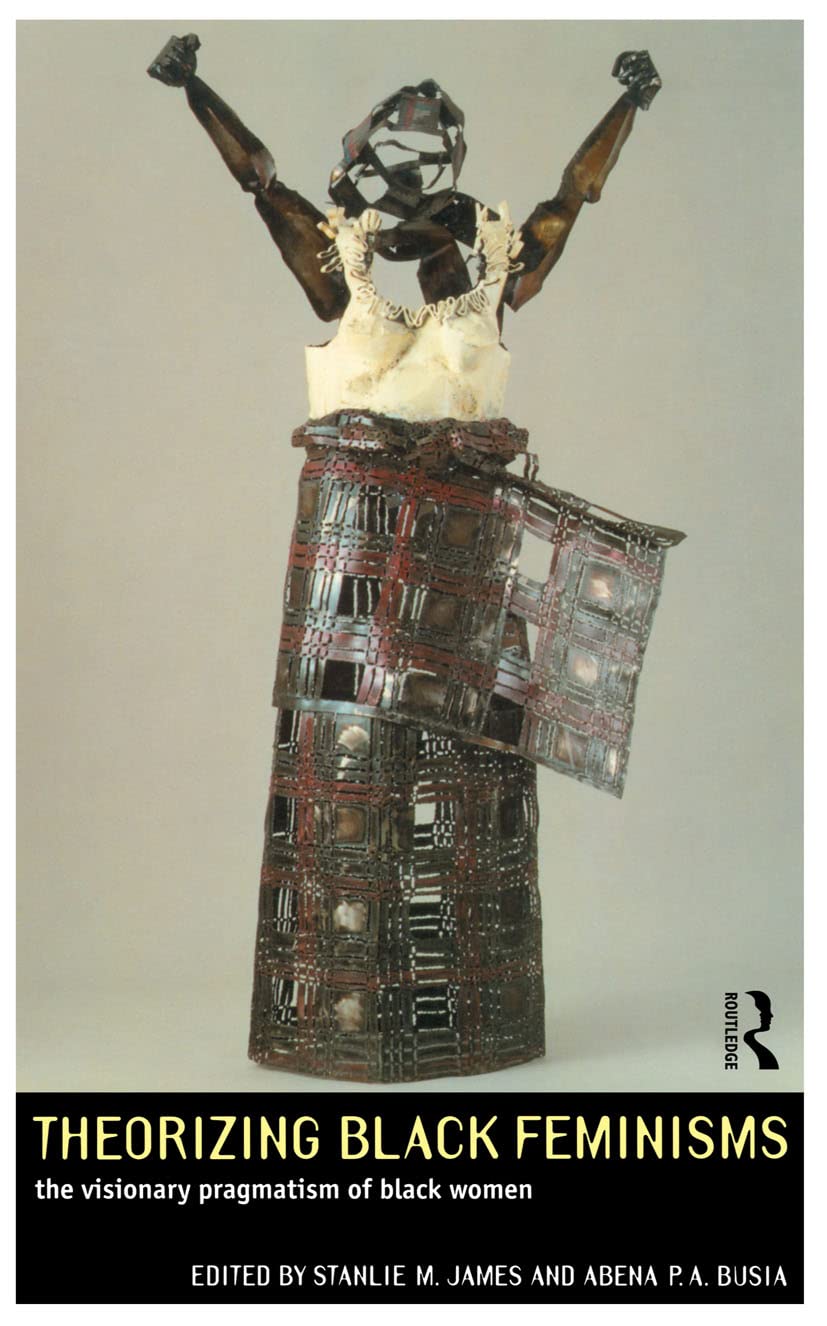 Theorizing Black Feminisms: The Visionary Pragmatism of Black Women,Used