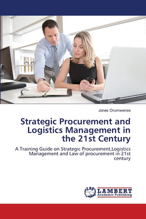 Strategic Procurement and Logistics Management in the 21st Century: A Training Guide on Strategic Procurement,Logistics Manageme,Used