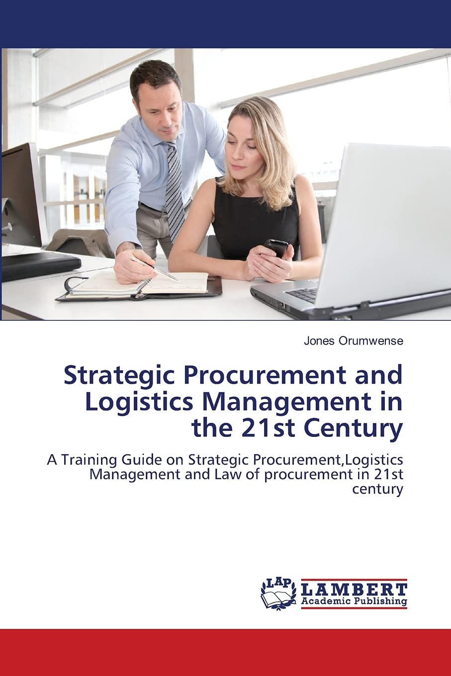 Strategic Procurement and Logistics Management in the 21st Century: A Training Guide on Strategic Procurement,Logistics Manageme,Used