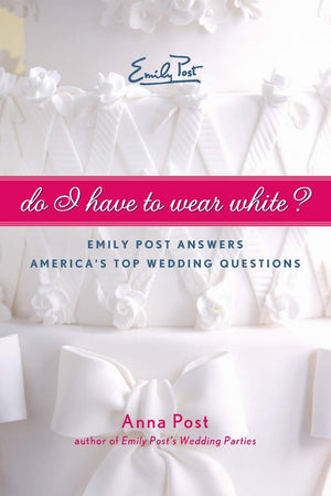 Do I Have To Wear White?: Emily Post Answers America's Top Wedding Questions,Used