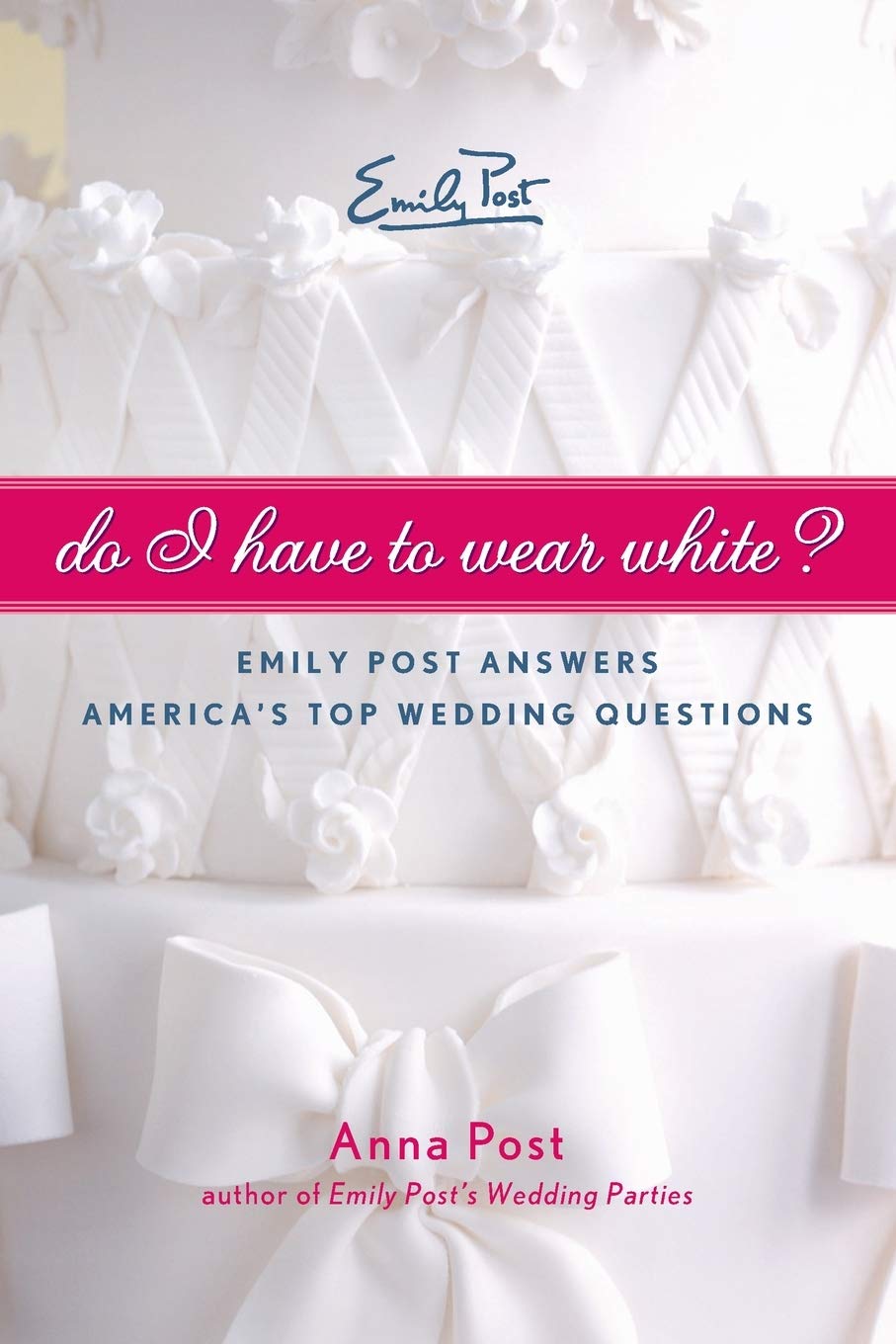Do I Have To Wear White?: Emily Post Answers America's Top Wedding Questions,Used