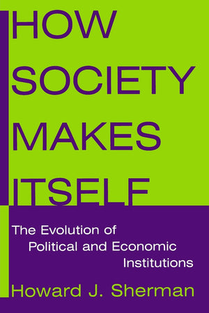How Society Makes Itself: The Evolution of Political and Economic Institutions,Used