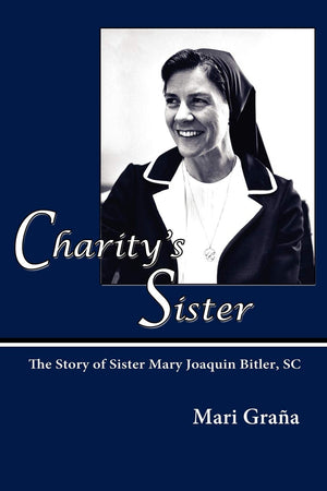 Charity'S Sister, The Story Of Sister Mary Joaquin Bitler, Sc,Used