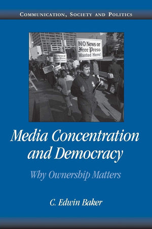 Media Concentration and Democracy: Why Ownership Matters (Communication, Society and Politics),Used