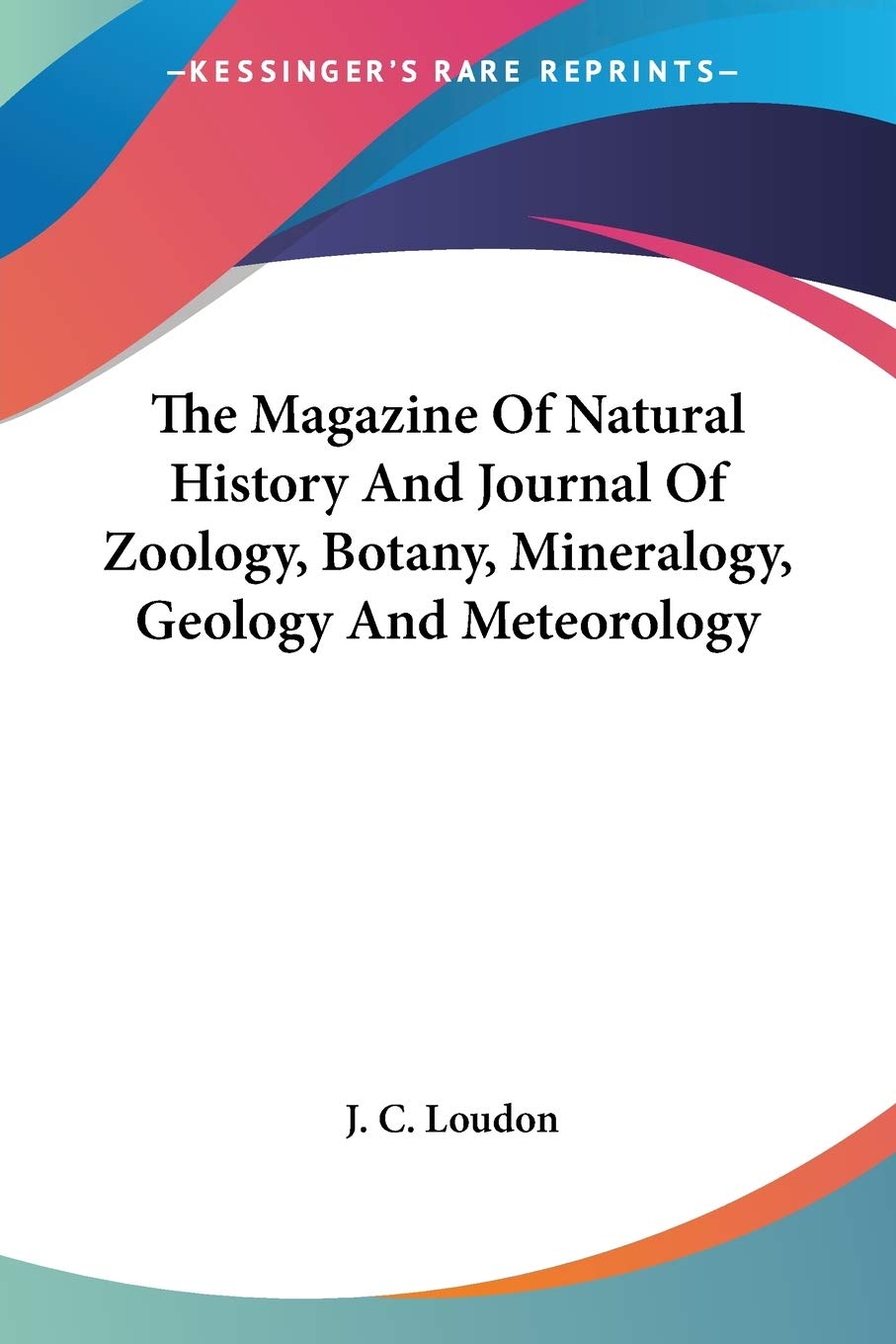 The Magazine Of Natural History And Journal Of Zoology, Botany, Mineralogy, Geology And Meteorology,New