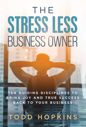 The Stress Less Business Owner: Ten Guiding Disciplines to Bring Joy and True Success back to Your Business,Used