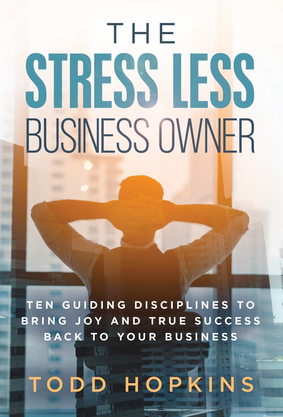 The Stress Less Business Owner: Ten Guiding Disciplines to Bring Joy and True Success back to Your Business,Used