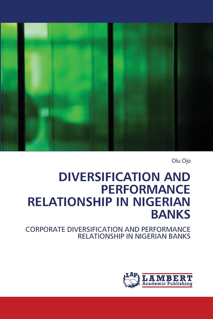 DIVERSIFICATION AND PERFORMANCE RELATIONSHIP IN NIGERIAN BANKS: CORPORATE DIVERSIFICATION AND PERFORMANCE RELATIONSHIP IN NIGERI,Used