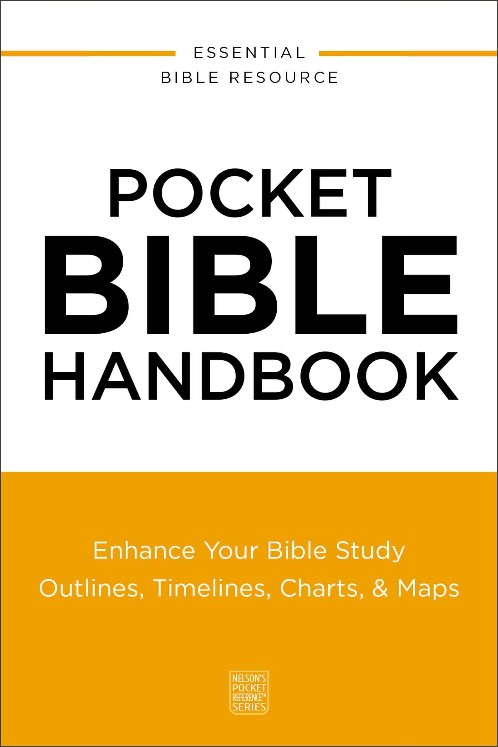 Pocket Bible Handbook: Enhance Your Bible StudyOutlines, Timelines, Charts, And Maps (NelsonS Pocket Reference Series)
