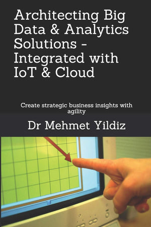Architecting Big Data Solutions Integrated with IoT & Cloud: Create strategic business insights with agility,Used