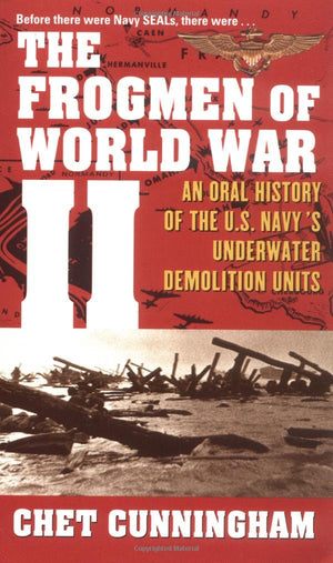 The Frogmen Of World War Ii: An Oral History Of The U.S. Navy'S Underwater Demolition Teams,New