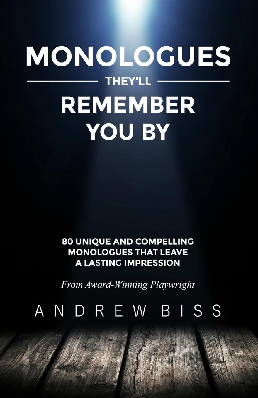 Monologues They'll Remember You By: 80 Unique and Compelling Monologues That Leave a Lasting Impression,New