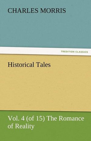 Historical Tales, Vol. 4 (of 15) the Romance of Reality,Used