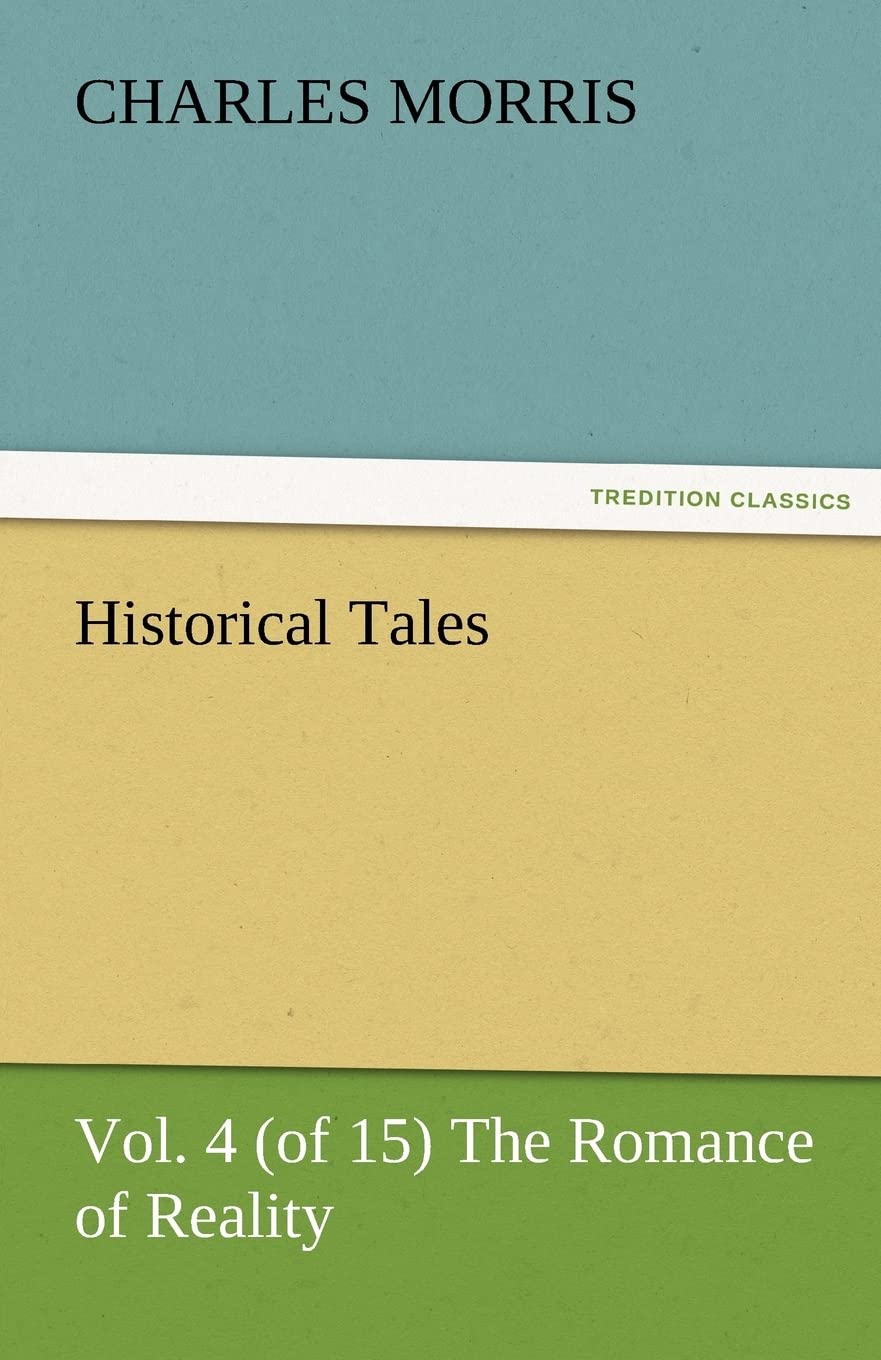 Historical Tales, Vol. 4 (of 15) the Romance of Reality,Used