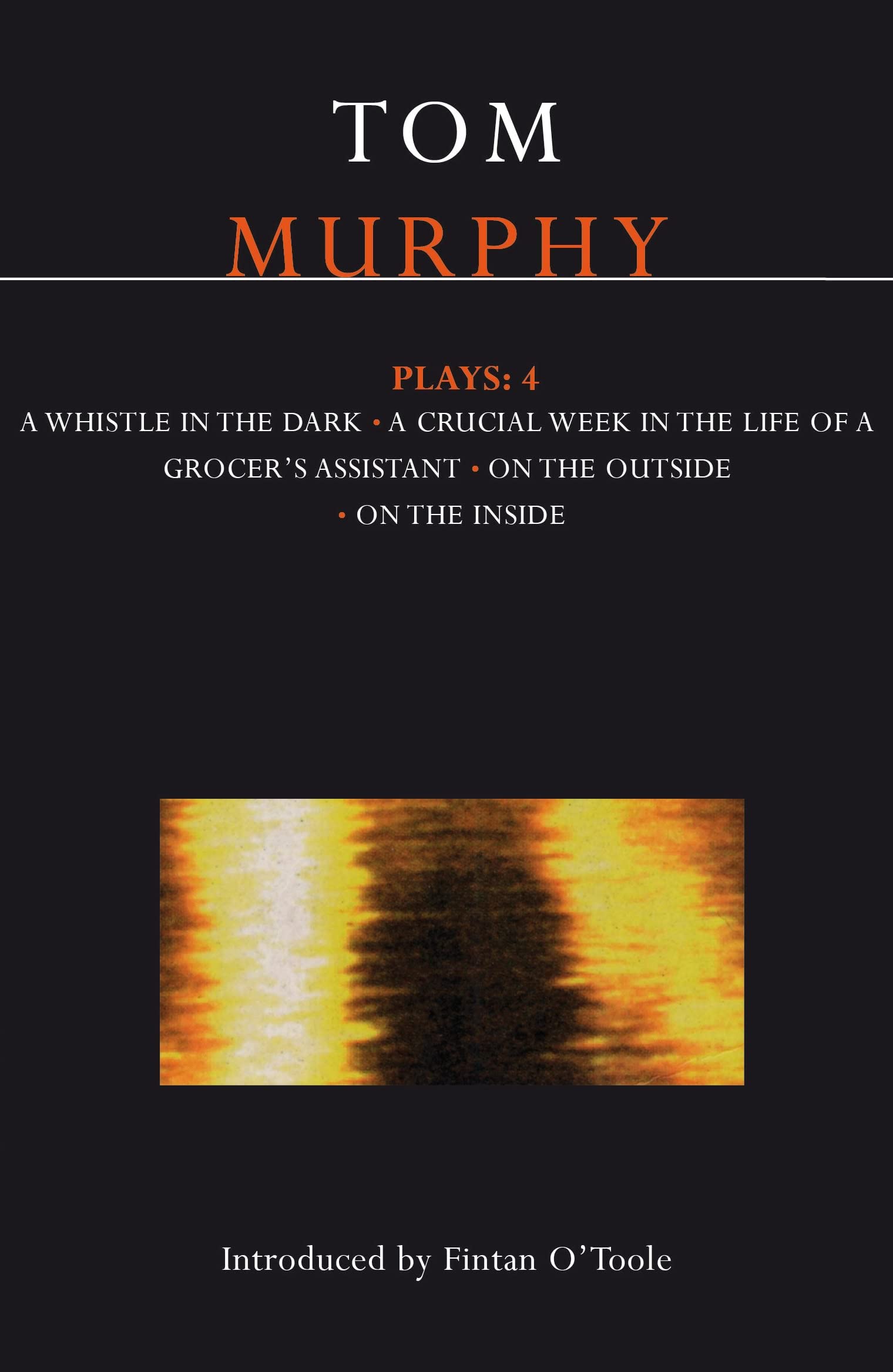 Murphy Plays: 4: Whistle In The Dark;Crucial Week In The Life Of A Grocer'S Assistant;On The Outside; On The Inside (Contemporar,New