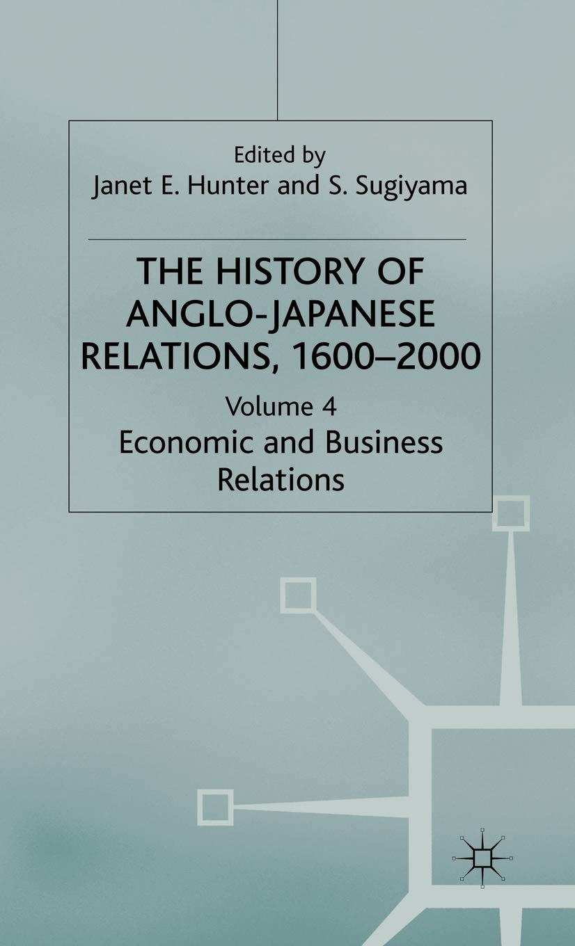 The History of AngloJapanese Relations, 16002000: Volume IV: Economic and Business Relations,Used
