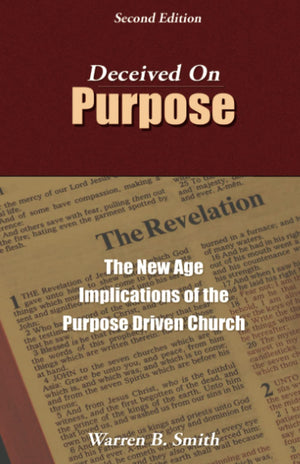 Deceived on Purpose: The New Age Implications of the Purpose Driven Church,New