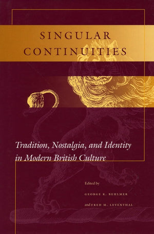 Singular Continuities: Tradition, Nostalgia, And Identity In Modern British Culture,Used