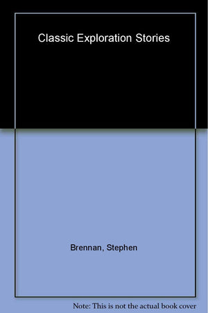 Classic Exploration Stories: Enthralling Accounts of Journeys of Discovery,Used