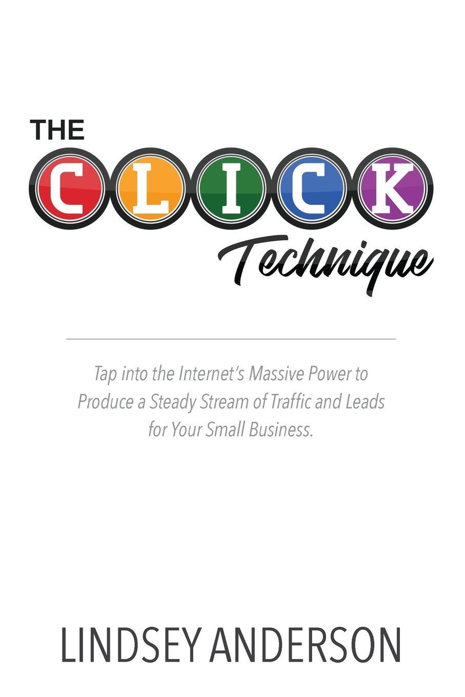 The CLICK Technique: How to Drive an Endless Supply of Online Traffic and Leads to Your Small Business,Used