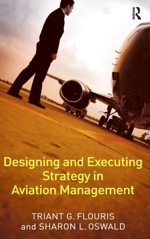 Designing and Executing Strategy in Aviation Management,New