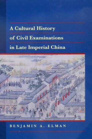 A Cultural History of Civil Examinations in Late Imperial China (Philip E. Lilienthal Book),New