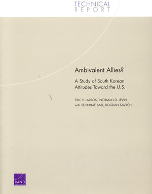 Ambivalent Allies?: A Study Of South Korean Attitudes Toward The U.S. (Technical Report (Rand)),New