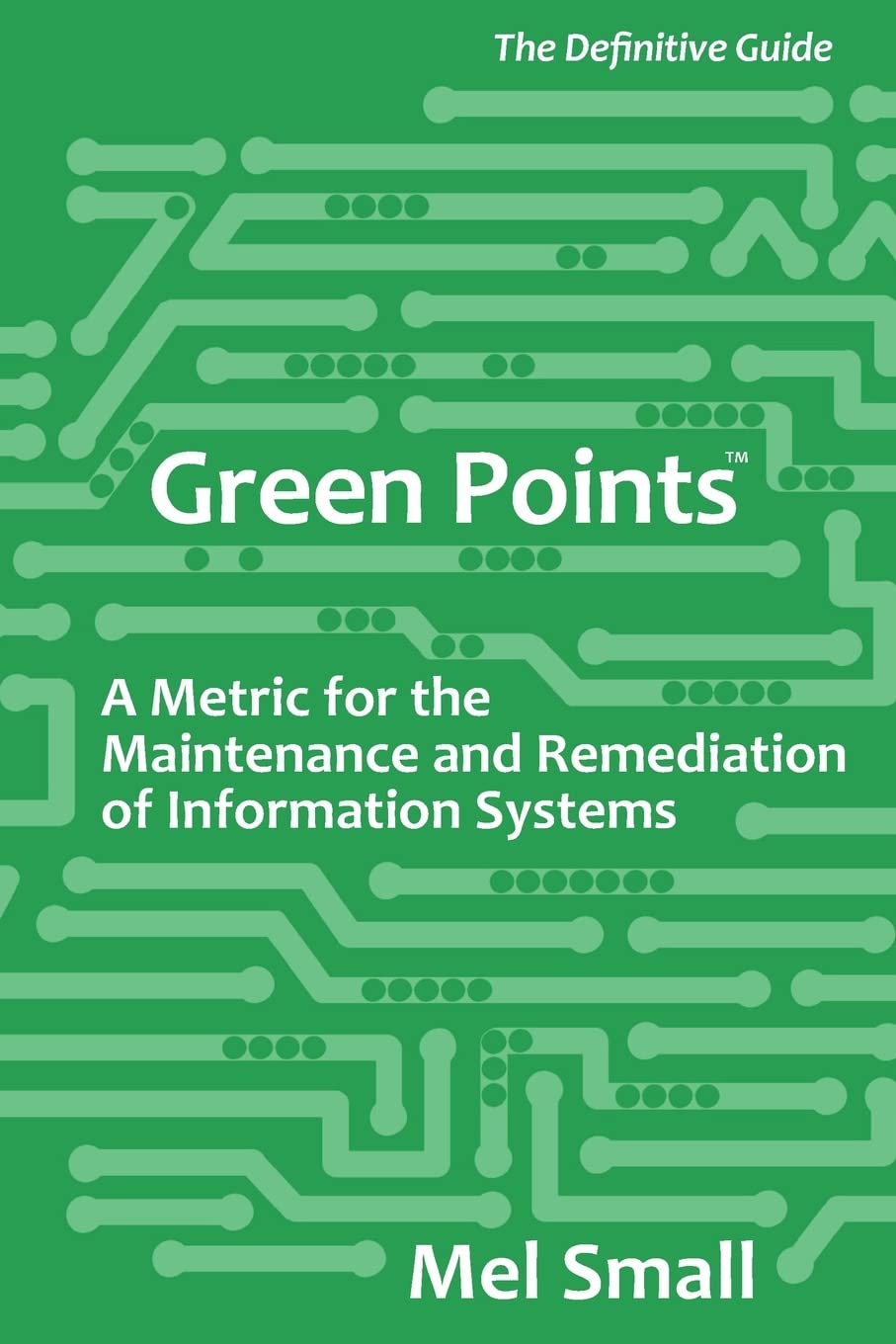 Green Points: The Definitive Guide: A Metric for the Maintenance and Remediation of Information Systems,Used