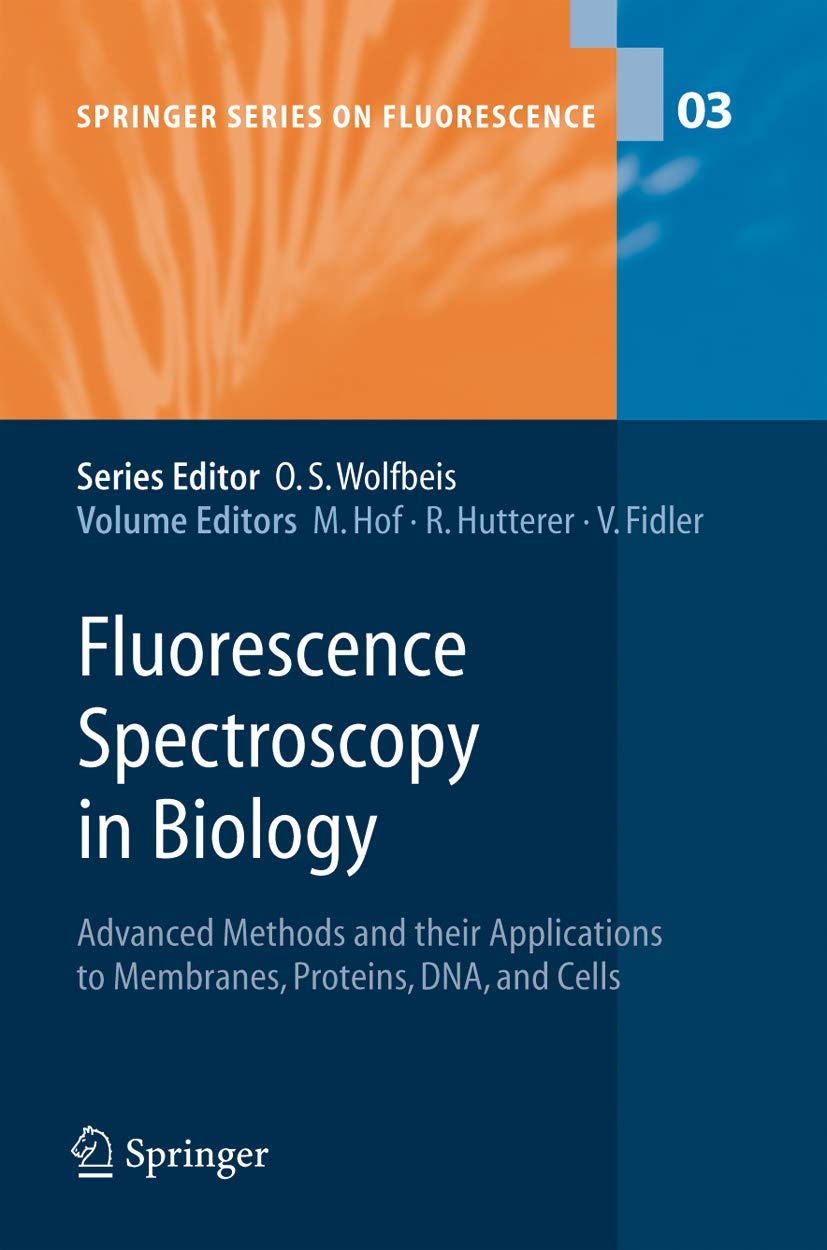 Fluorescence Spectroscopy in Biology: Advanced Methods and their Applications to Membranes, Proteins, DNA, and Cells (Springer S,New