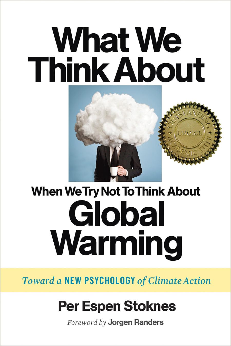 What We Think About When We Try Not To Think About Global Warming: Toward a New Psychology of Climate Action,New
