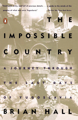 The Impossible Country: A Journey Through The Last Days Of Yugoslavia,New
