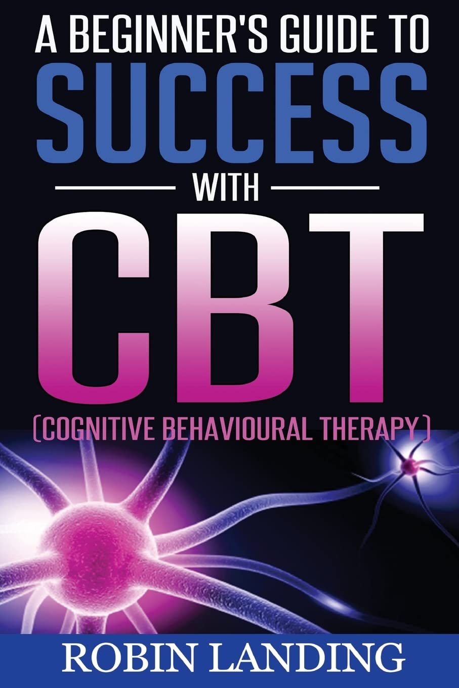 A Beginner's Guide To Success With CBT (Cognitive Behavioural Therapy),Used