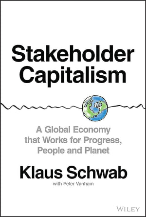 Stakeholder Capitalism: A Global Economy that Works for Progress, People and Planet,New