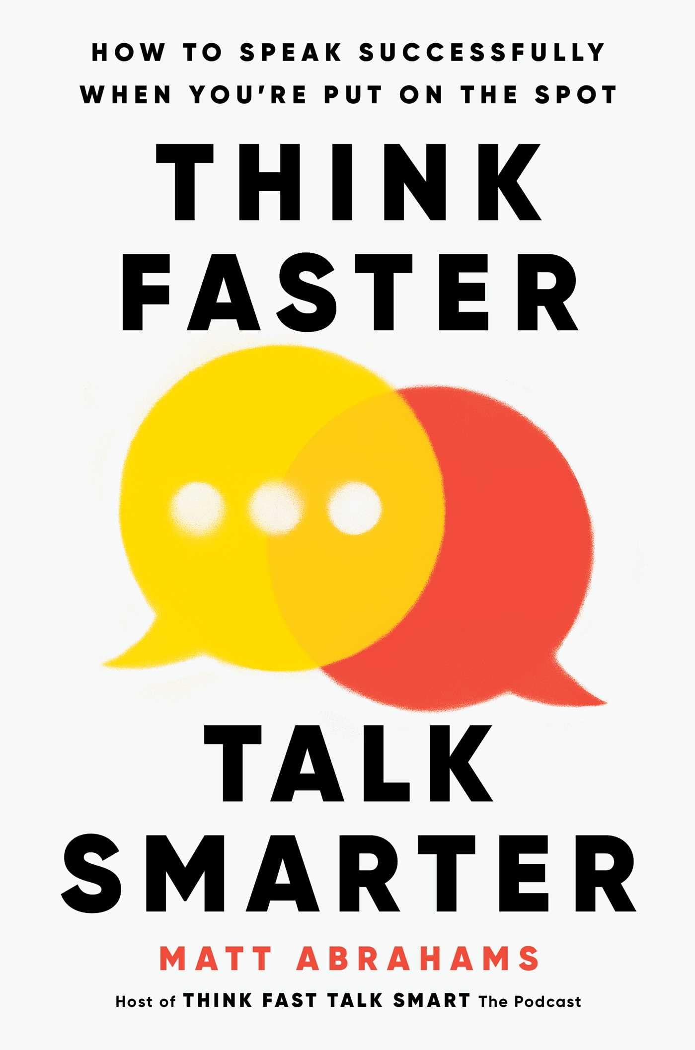 Think Faster, Talk Smarter: How To Speak Successfully When You'Re Put On The Spot,New