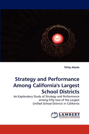 Strategy and Performance Among California's Largest School Districts: An Exploratory Study of Strategy and Performance among Fif,Used