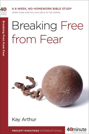 Breaking Free from Fear: A 6Week, NoHomework Bible Study (40Minute Bible Studies),New