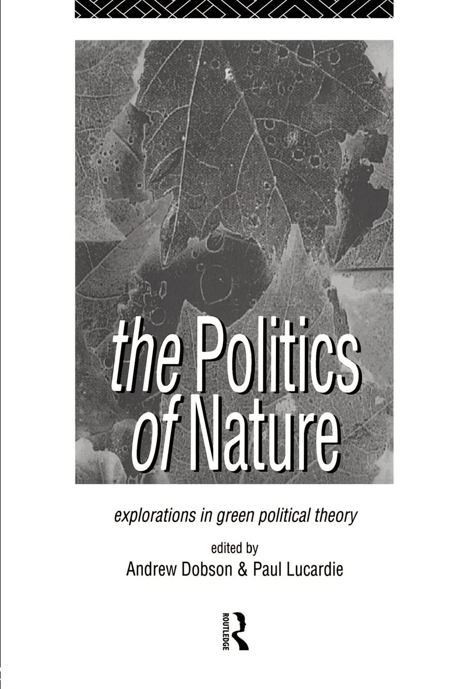 The Politics Of Nature: Explorations In Green Political Theory
