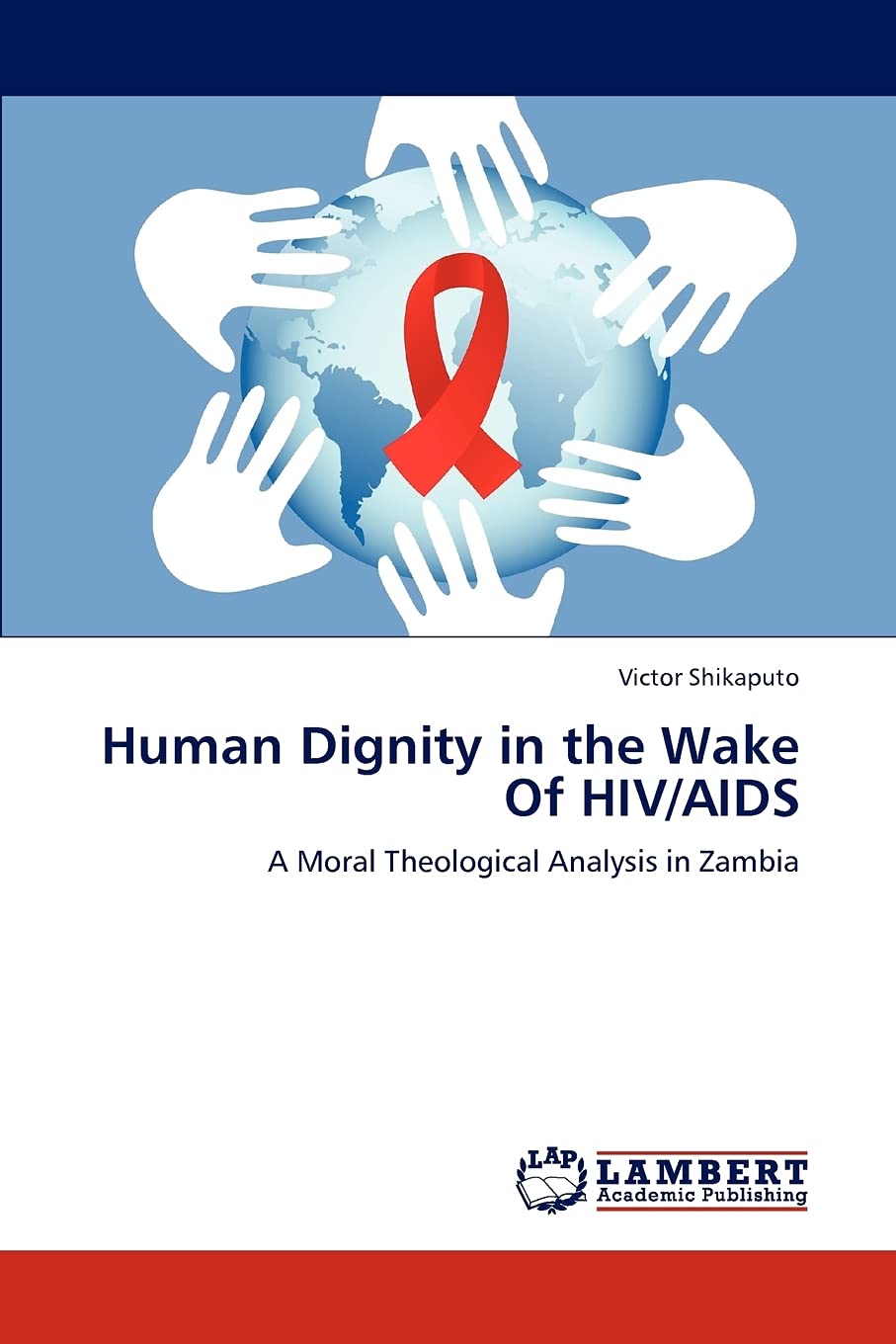 Human Dignity in the Wake Of HIV/AIDS: A Moral Theological Analysis in Zambia,Used