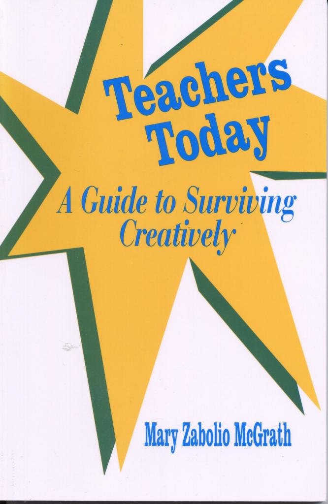 Teachers Today: A Guide To Surviving Creatively (Sage Series On Close Relationships),New